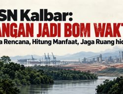 PSN Kalbar Jangan Jadi Bom Waktu: Buka Rencana, Hitung Manfaat, Jaga Ruang Hidup